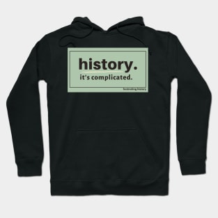 History. It's Complicated. (Green) Hoodie